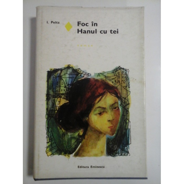 Foc  in Hanul  cu  tei (roman) -  I. PELTZ (dedicatie si autograful autorului) 